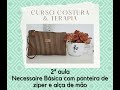 Necessaire Básica com ponteiras (2ª aula do curso Costura &amp;Terapia para iniciantes)