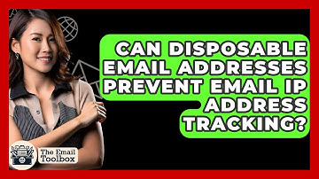 Can Disposable Email Addresses Prevent Email IP Address Tracking? - TheEmailToolbox.com
