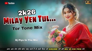 2k26 Milay Yen Tul 💕 Tor Tone Mix // dj Piyu In Tha mix