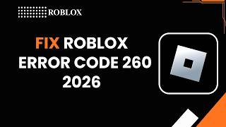 How To Fix Roblox Error Code 260 2026