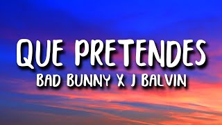 Bad Bunny x J. Balvin - QUE PRETENDES 1 hour lyrics