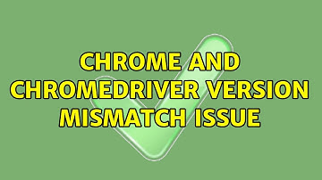 Chrome and chromedriver version mismatch issue