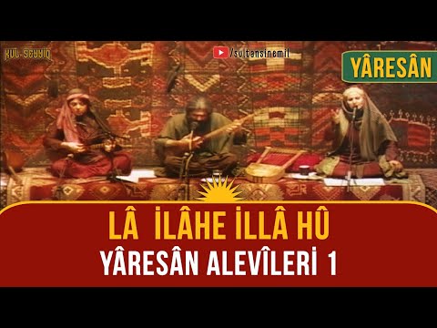 Yâresân Kürt Alevîleri 1:  Lâ ilâhe İlla Hû