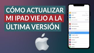 Cómo Actualizar mi iPad Viejo a la Última Versión  Fácil y Rápido