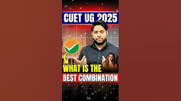 CUET UG 2025: What is the Best Subject Combination for CUET? ✅#shorts #cuet