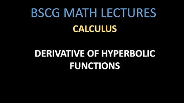 U10.3 DERIVATIVE OF HYPERBOLIC FUNCTIONS  || CALCULUS|| BSCG/BSC MATH LECTURES