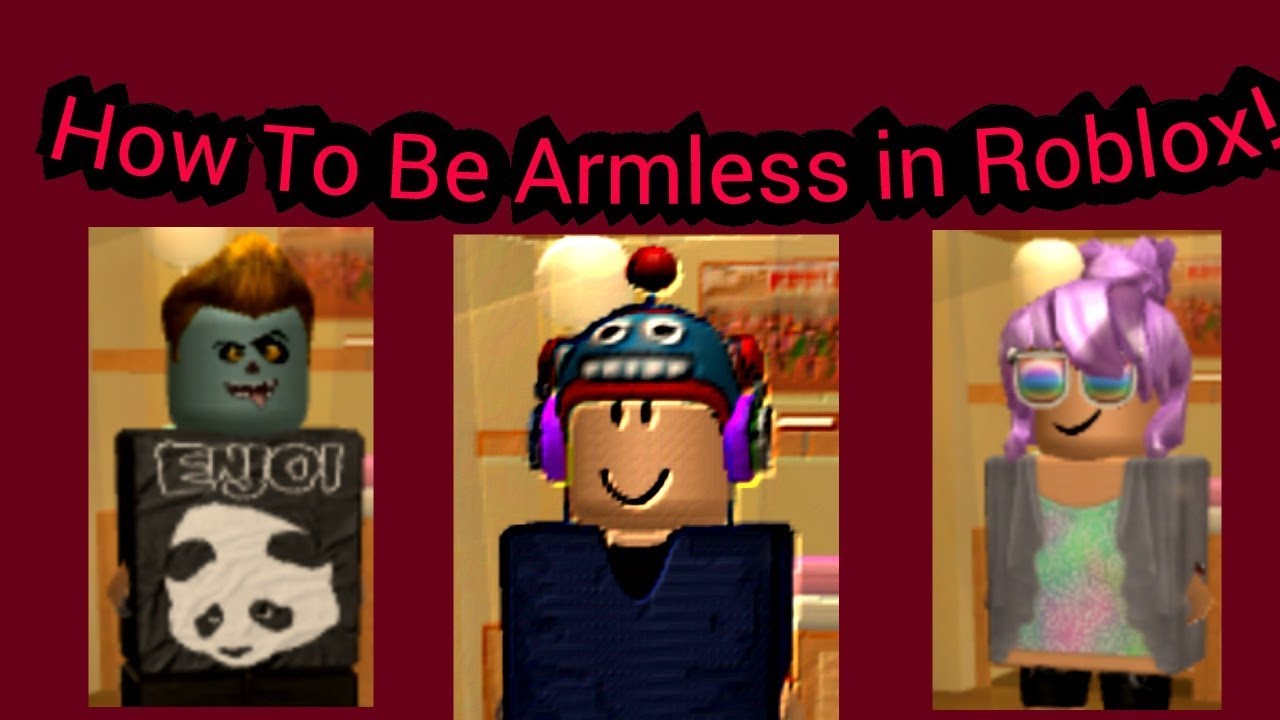 How To Be Armless In Roblox Working January 2019 Youtube - how to get no arms in roblox