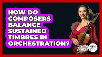 How Do Composers Balance Sustained Timbres In Orchestration?