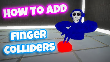 How To Add Finger Colliders To Your Gorilla Tag Fan Game