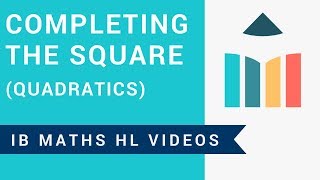 Completing the Square (IB Maths HL)