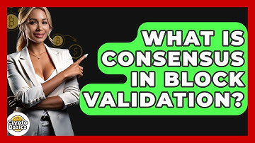 What Is Consensus In Block Validation? - CryptoBasics360.com