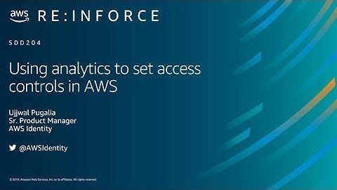 AWS re:Inforce 2019: Using Analytics to Set Access Controls in AWS (SDD204)