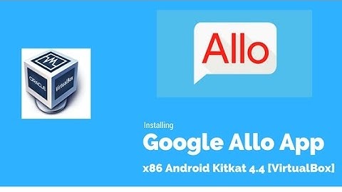 How to Run Google Allo on Kitkat 4.4 Running  on VirtualBOX