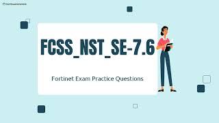 FCSS_NST_SE-7.6 Fortinet NSE 6 - Network Security 7.6 Support Engineer Questions with Explanations