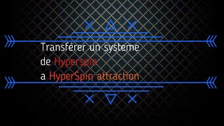 Transférer un systeme de HyperSpin a HyperSpin Attraction