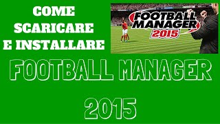 ●COME SCARICARE E INSTALLARE FOOTBALL MANAGER 2015   CRACK●