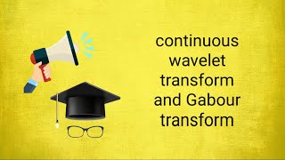 Continuous wavelet transform and Gabour transform