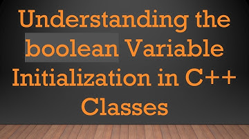 Understanding the boolean Variable Initialization in C+ +  Classes