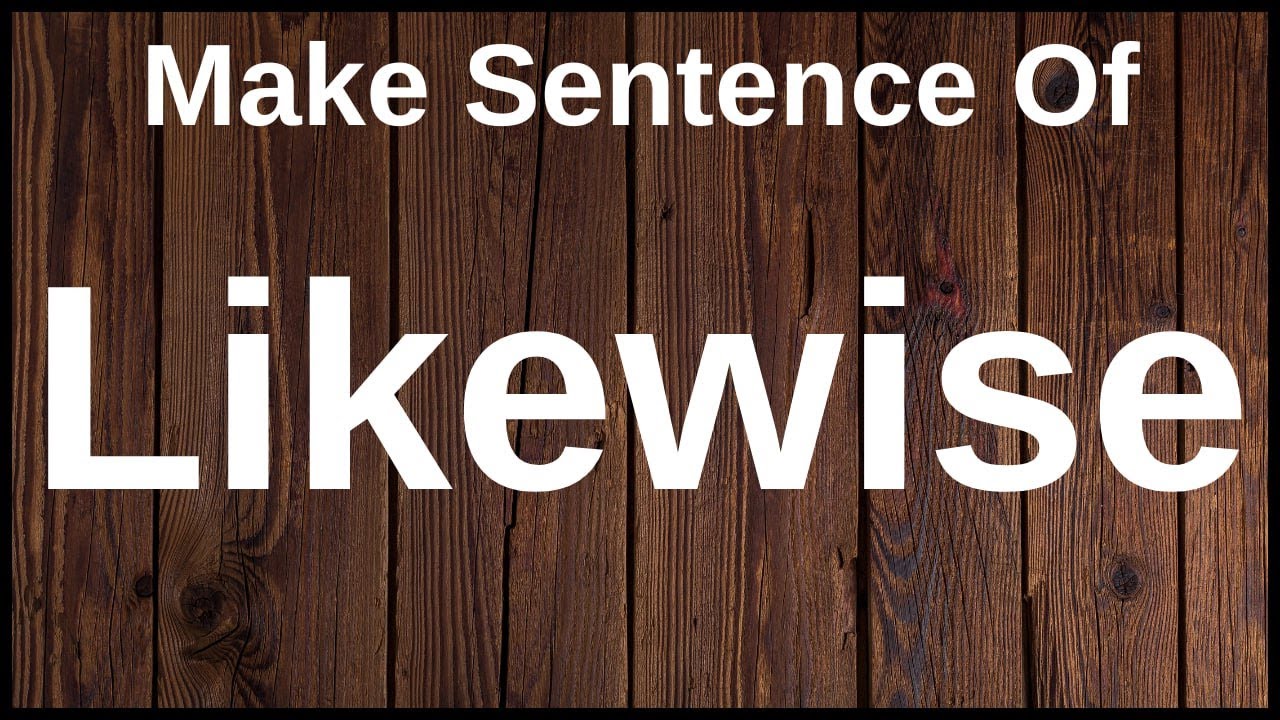 Likewise In A Sentence | Make Sentences With Likewise | Make Sentence ...