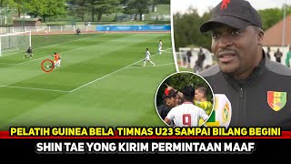 STOP MENGHUJAT! Pelatih Guinea pasang badan puji perjuangan Timnas U23~STY langsung kirim maaf