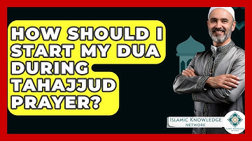 How Should I Start My Dua During Tahajjud Prayer? - Islamic Knowledge Network