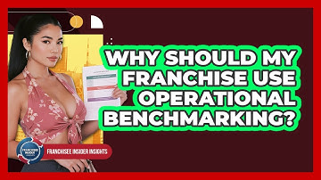 Why Should My Franchise Use Operational Benchmarking? - Franchisee Insider Insights
