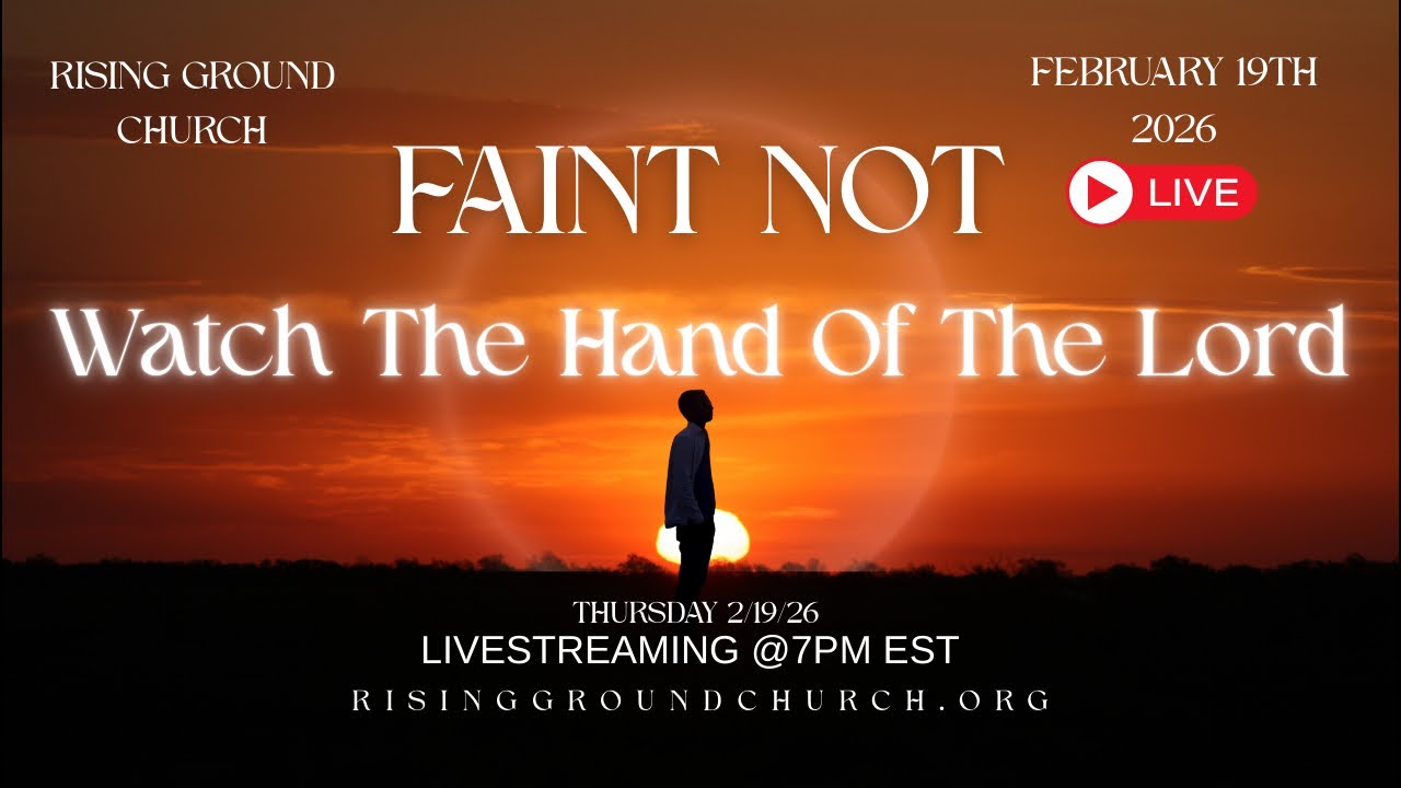 Rising Ground Church is live! FAINT NOT!!/WATCH THE HAND OF THE LORD!! #propheticword