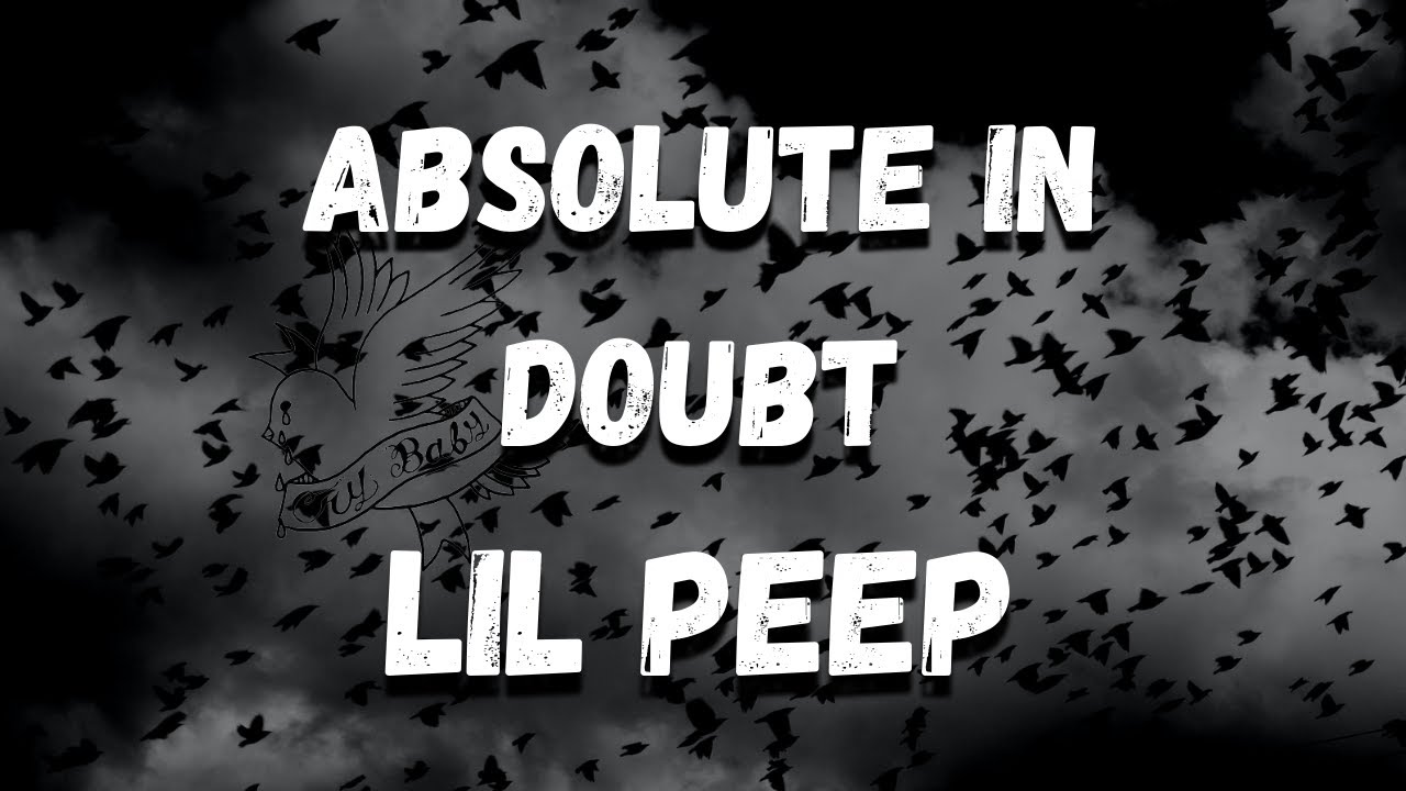 Lil Peep Absolute In Doubt Tekst Lil Peep - absolute in doubt (Lyrics) - YouTube