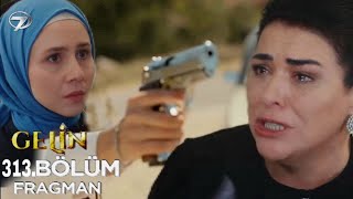 Gelin 313. Bölüm Fragmanı Senin Yüzünden Yıllarca Hayatım Maaf Oldu