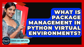 What Is Package Management In Python Virtual Environments? - Server Logic Simplified