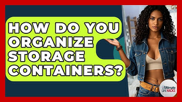 How Do You Organize Storage Containers? - Ultimate Life Hacks