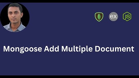 Mongoose Add Multiple Document | All You Need to Know with Practical Project