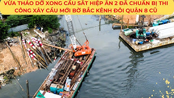 Vừa THÁO DỠ xong cầu sắt HIỆP ÂN 2 đã chuẩn bị thi công xây cầu mới BỜ BẮC KÊNH ĐÔI QUẬN 8 CŨ