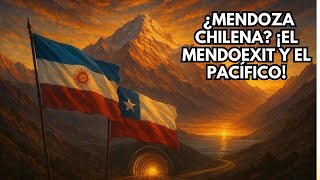 ¿Mendoza QUIERE SER CHILENA? La PROVINCIA ARGENTINA que busca independencia y acceso al Pacífico