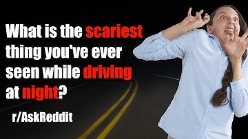 Scary stories happening while driving at night (r/AskReddit - Reddit Stories Scary)