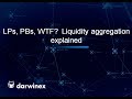 LPs, PBs, WTF? Liquidity aggregation explained