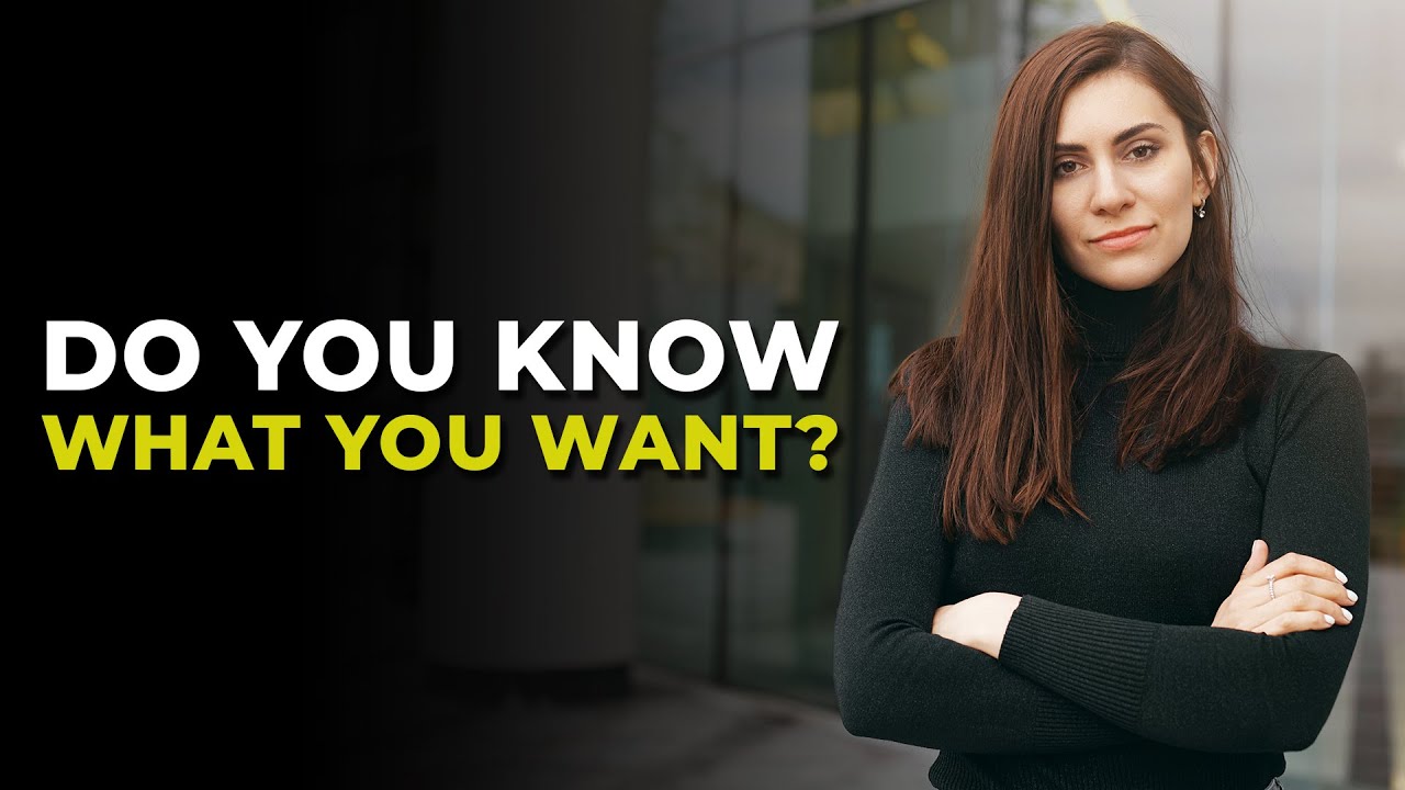 Do you know what you want? | Powerful Inspiration for Successful Living