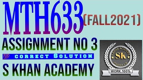 MTH633 ASSIGNMENT NO 3 CORRECT SOLUTION FALL 2021. ||S KHAN ACADEMY||.