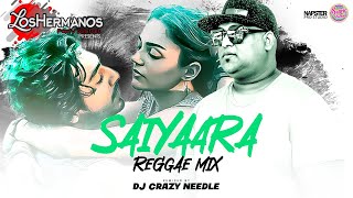 SAIYAARA REGGAE MIX || DJ CRAZY NEEDLE || REMIX VERSION