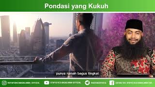 Pondasi yang Kukuh - Ustadz Dr. Syafiq Riza Basalamah, M.A