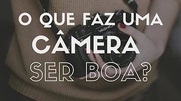 Como saber se a qualidade da câmera é boa?