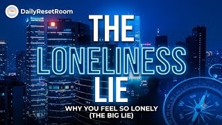 ​Why You Feel So Lonely (The Biggest Lie Loneliness Tells Us)