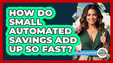 How Do Small Automated Savings Add Up So Fast? - Your Guide to Budgeting