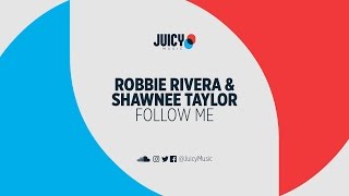 Robbie Rivera &amp; Shawnee Taylor - Follow Me