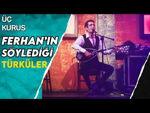 Ferhan'ın Söylediği Türküler | Üç Kuruş