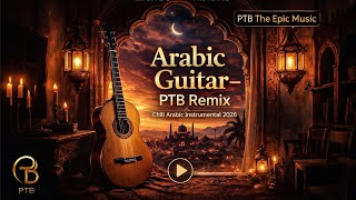 Arabic Guitar giulio cercato – PTB Remix | Chill Arabic Instrumental 2026