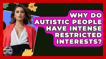 Why Do Autistic People Have Intense Restricted Interests? - Answers About Autism