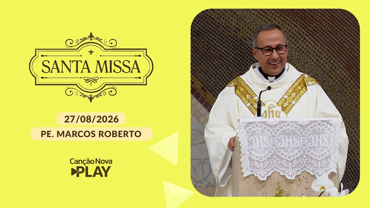 Homilia da Santa Missa - Padre Marcos Roberto - 27/08/2026