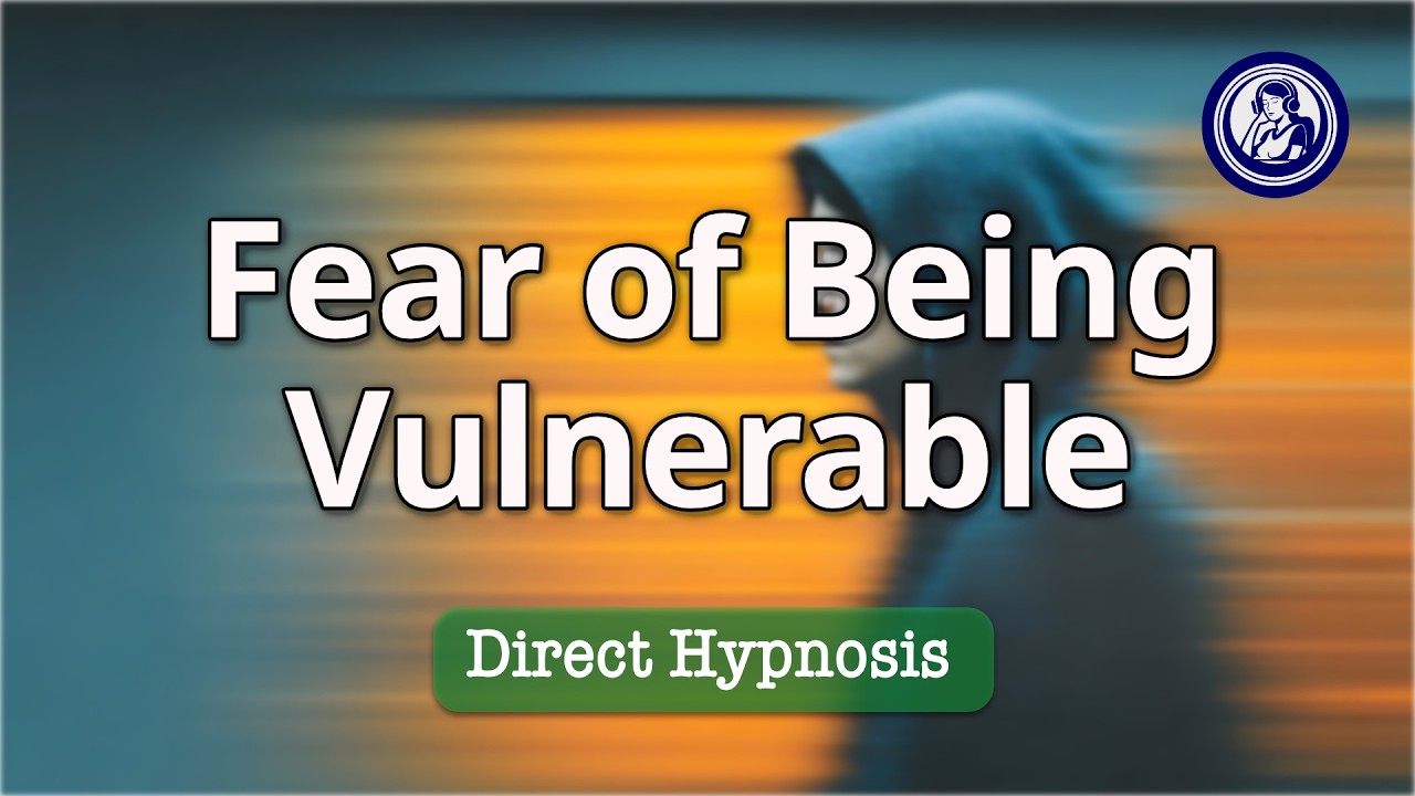 Hypnosis To Release Fear Of Vulnerability Gently | Hypnosis for Personal Change
