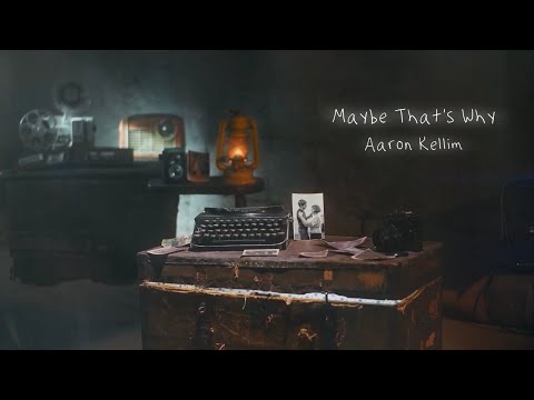 Aaron Kellim- Maybe That’s Why (official lyric video)